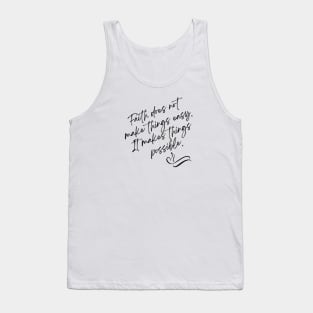 Faith does not make things easy It makes things possible Tank Top